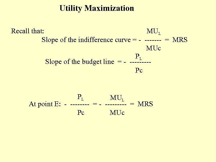 Utility Maximization Recall that: MUL Slope of the indifference curve = - ------- =
