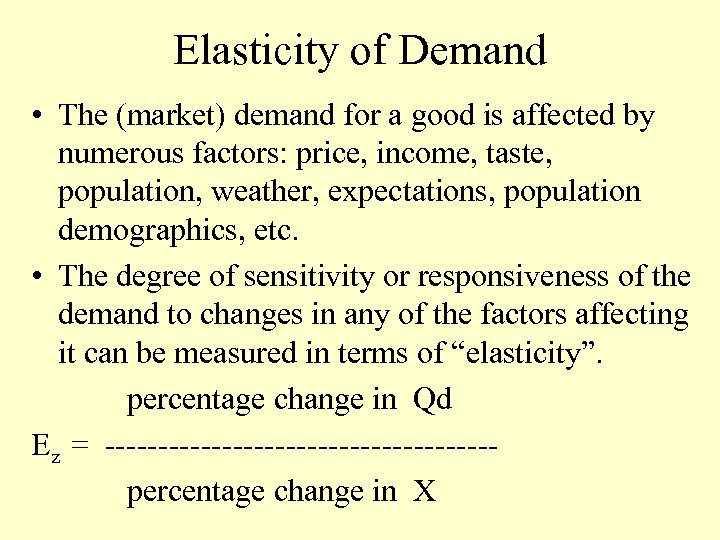 Elasticity of Demand • The (market) demand for a good is affected by numerous