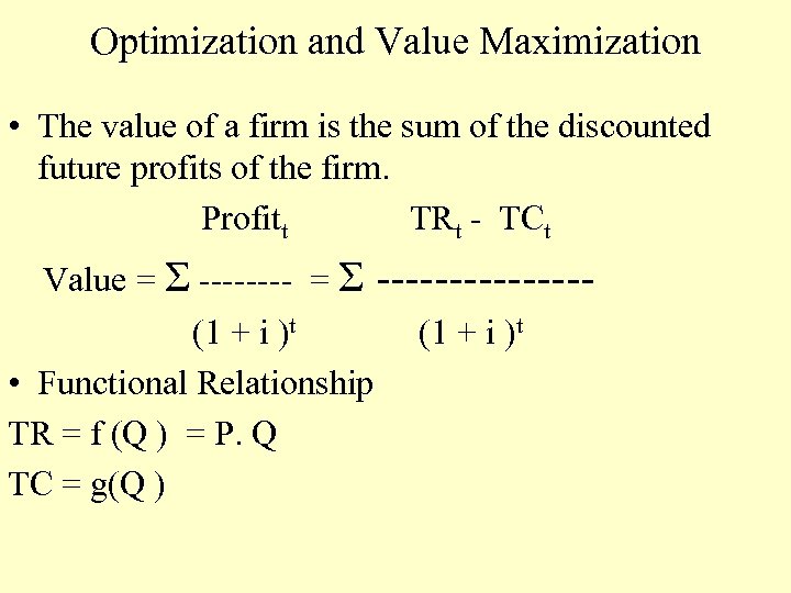 Optimization and Value Maximization • The value of a firm is the sum of