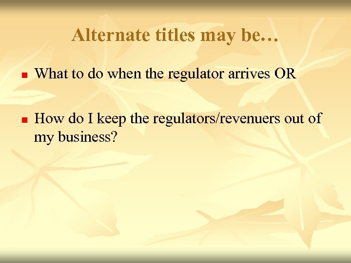 Alternate titles may be… n n What to do when the regulator arrives OR