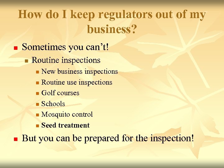 How do I keep regulators out of my business? n Sometimes you can’t! n