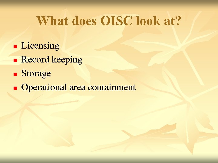 What does OISC look at? n n Licensing Record keeping Storage Operational area containment