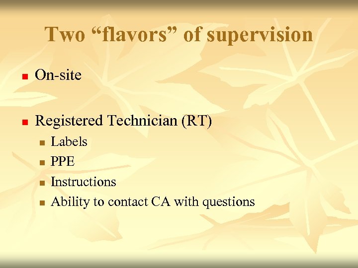 Two “flavors” of supervision n On-site n Registered Technician (RT) n n Labels PPE
