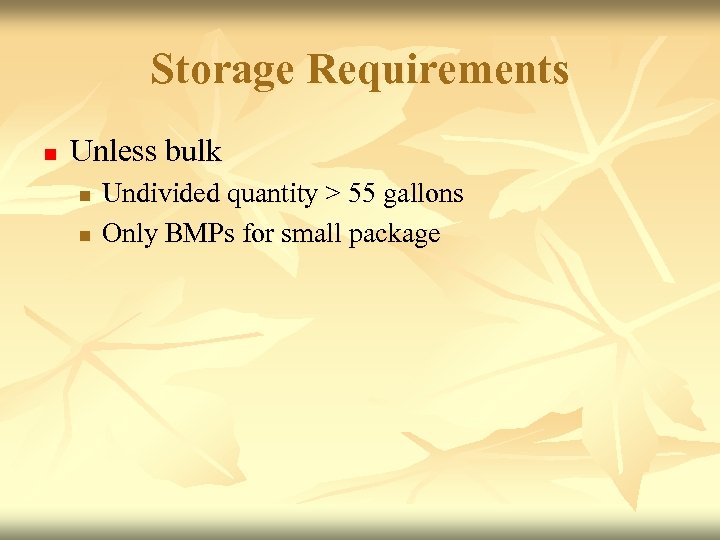 Storage Requirements n Unless bulk n n Undivided quantity > 55 gallons Only BMPs