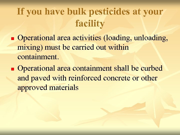 If you have bulk pesticides at your facility n n Operational area activities (loading,