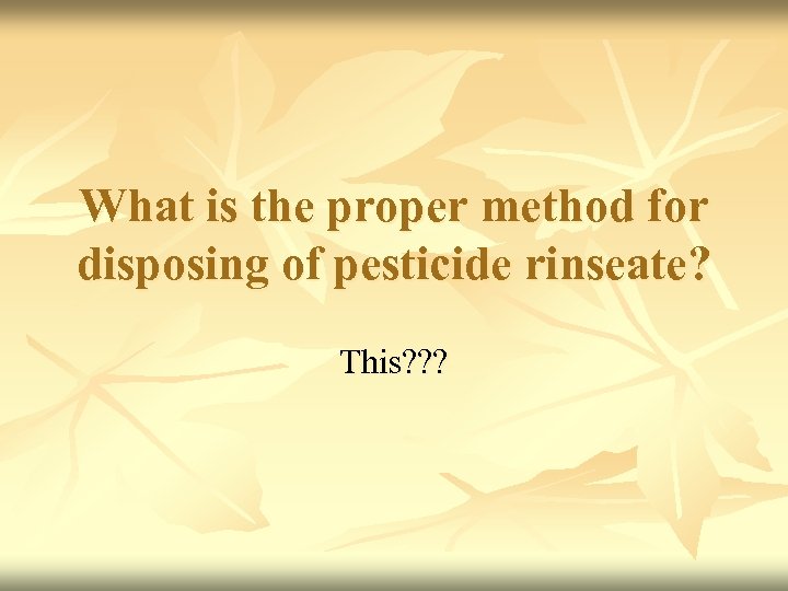 What is the proper method for disposing of pesticide rinseate? This? ? ? 