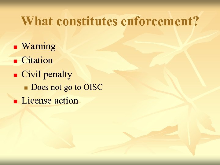 What constitutes enforcement? n n n Warning Citation Civil penalty n n Does not