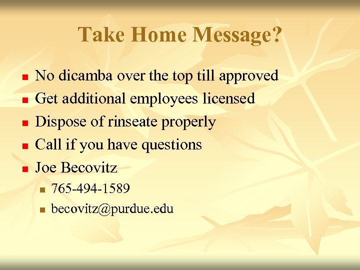 Take Home Message? n n n No dicamba over the top till approved Get