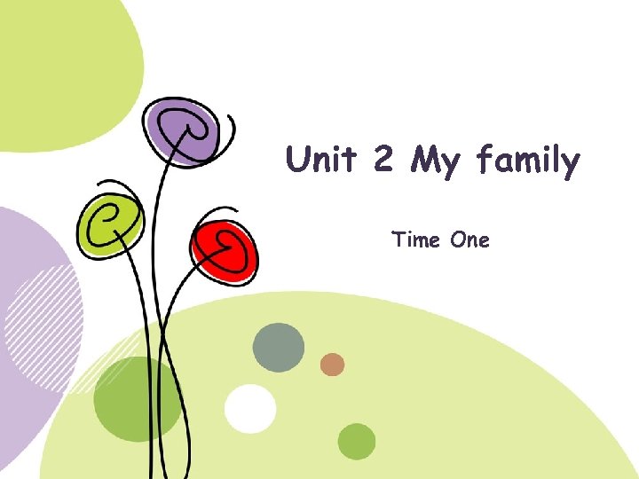 Unit 2 My family Time One 