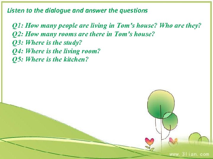 Listen to the dialogue and answer the questions Q 1: How many people are