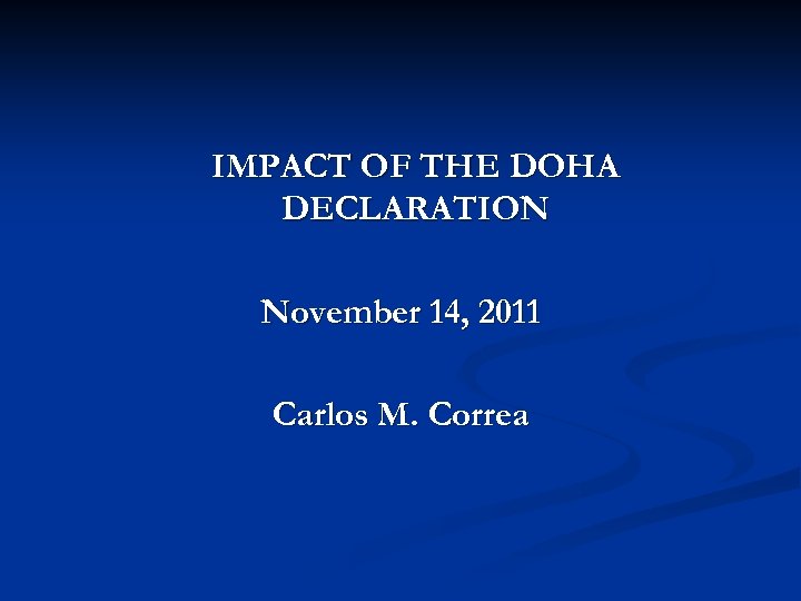 IMPACT OF THE DOHA DECLARATION November 14, 2011 Carlos M. Correa 