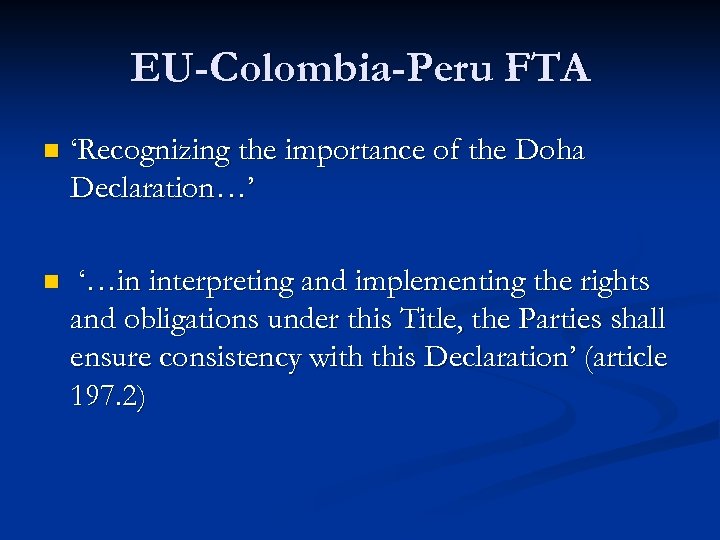 EU-Colombia-Peru FTA n ‘Recognizing the importance of the Doha Declaration…’ n ‘…in interpreting and