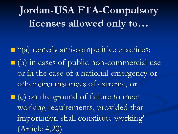 Jordan-USA FTA-Compulsory licenses allowed only to… n “(a) remedy anti-competitive practices; n (b) in