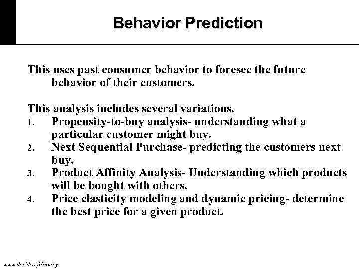Behavior Prediction This uses past consumer behavior to foresee the future behavior of their