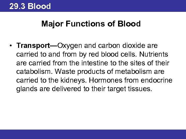 29. 3 Blood Major Functions of Blood • Transport—Oxygen and carbon dioxide are carried