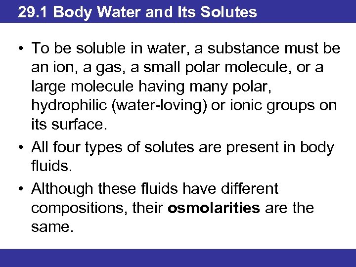 29. 1 Body Water and Its Solutes • To be soluble in water, a