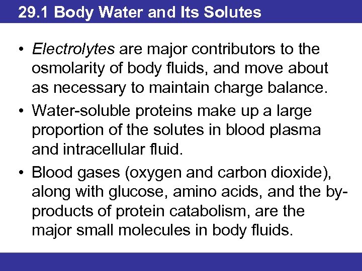 29. 1 Body Water and Its Solutes • Electrolytes are major contributors to the