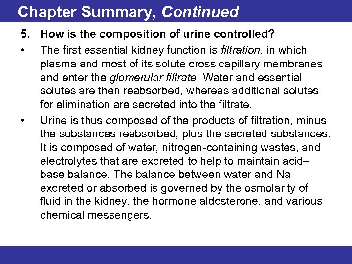 Chapter Summary, Continued 5. How is the composition of urine controlled? • The first