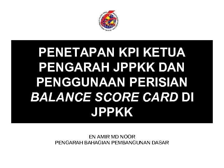 PENETAPAN KPI KETUA PENGARAH JPPKK DAN PENGGUNAAN PERISIAN BALANCE SCORE CARD DI JPPKK EN