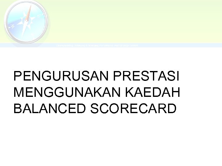 PENGURUSAN PRESTASI MENGGUNAKAN KAEDAH BALANCED SCORECARD 