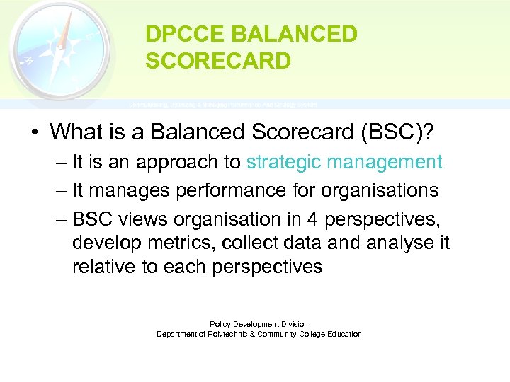 DPCCE BALANCED SCORECARD • What is a Balanced Scorecard (BSC)? – It is an