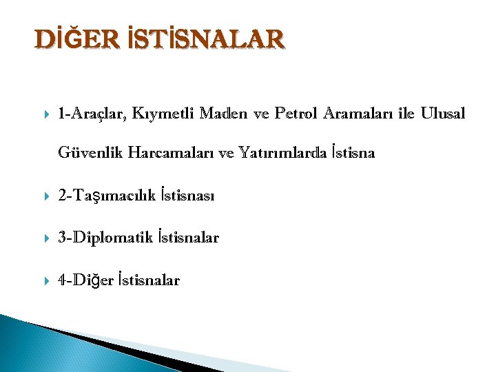 DİĞER İSTİSNALAR 1 -Araçlar, Kıymetli Maden ve Petrol Aramaları ile Ulusal Güvenlik Harcamaları ve