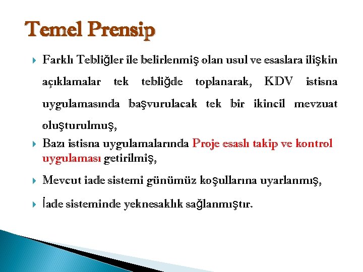 Temel Prensip Farklı Tebliğler ile belirlenmiş olan usul ve esaslara ilişkin açıklamalar tek tebliğde