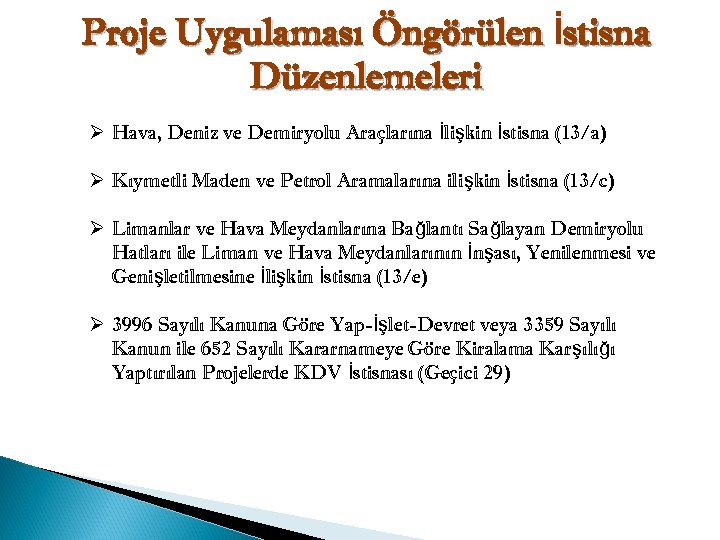 Proje Uygulaması Öngörülen İstisna Düzenlemeleri Ø Hava, Deniz ve Demiryolu Araçlarına İlişkin İstisna (13/a)