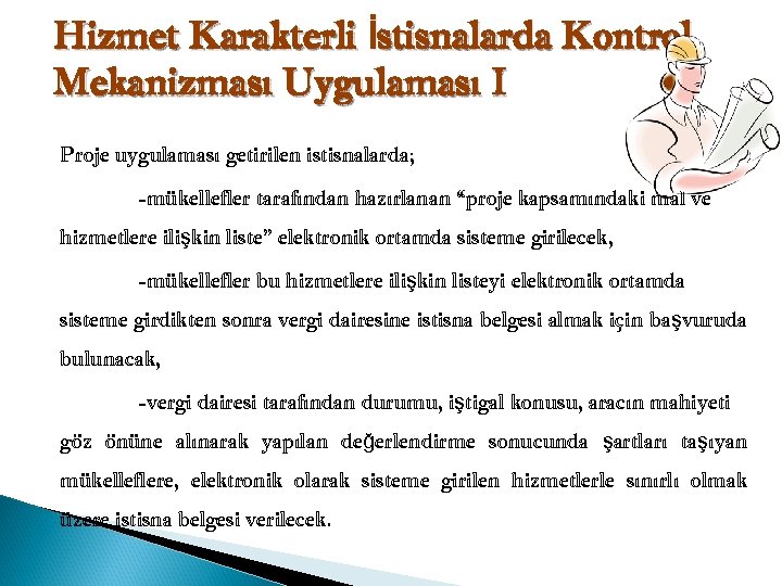 Hizmet Karakterli İstisnalarda Kontrol Mekanizması Uygulaması I Proje uygulaması getirilen istisnalarda; -mükellefler tarafından hazırlanan