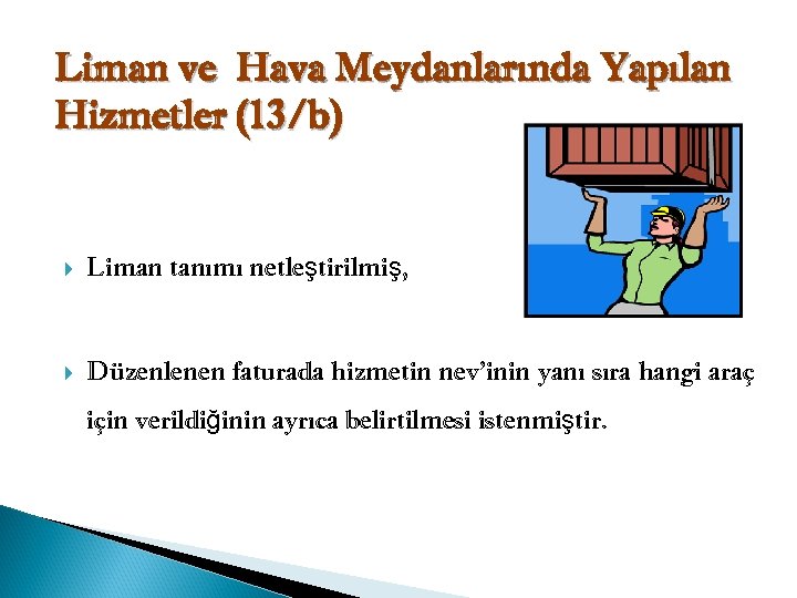 Liman ve Hava Meydanlarında Yapılan Hizmetler (13/b) Liman tanımı netleştirilmiş, Düzenlenen faturada hizmetin nev’inin