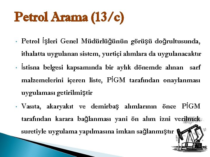 Petrol Arama (13/c) • Petrol İşleri Genel Müdürlüğünün görüşü doğrultusunda, ithalatta uygulanan sistem, yurtiçi