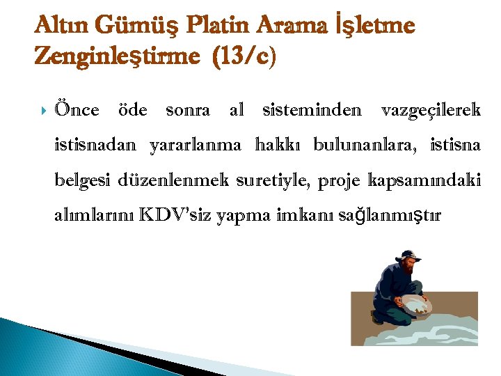 Altın Gümüş Platin Arama İşletme Zenginleştirme (13/c) Önce öde sonra al sisteminden vazgeçilerek istisnadan