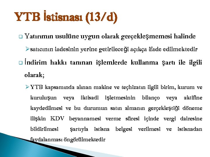 YTB İstisnası (13/d) q Yatırımın usulüne uygun olarak gerçekleşmemesi halinde Øsatıcının iadesinin yerine getirileceği