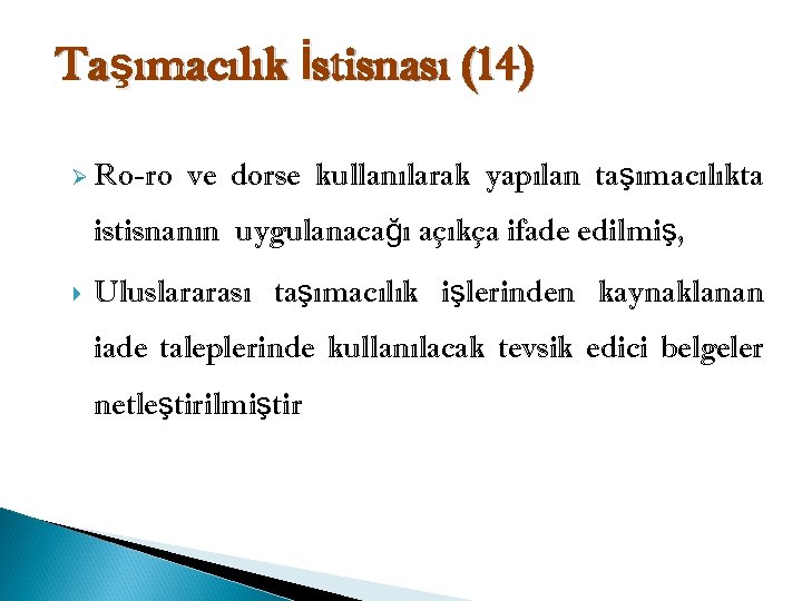 Taşımacılık İstisnası (14) Ø Ro-ro ve dorse kullanılarak yapılan taşımacılıkta istisnanın uygulanacağı açıkça ifade