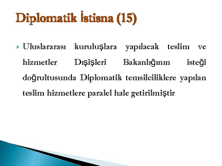 Diplomatik İstisna (15) Uluslararası kuruluşlara yapılacak teslim ve hizmetler Dışişleri Bakanlığının isteği doğrultusunda Diplomatik