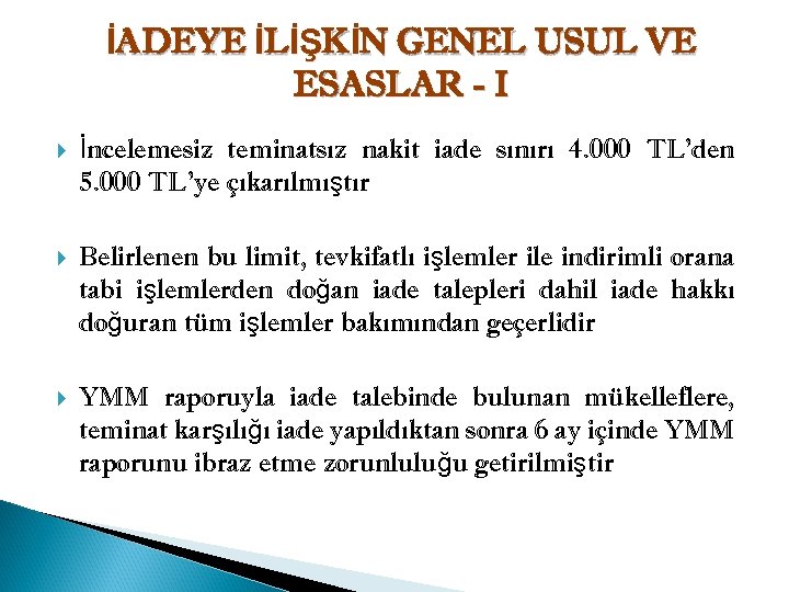 İADEYE İLİŞKİN GENEL USUL VE ESASLAR - I İncelemesiz teminatsız nakit iade sınırı 4.