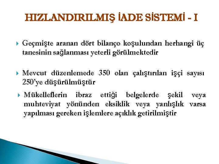 HIZLANDIRILMIŞ İADE SİSTEMİ - I Geçmişte aranan dört bilanço koşulundan herhangi üç tanesinin sağlanması