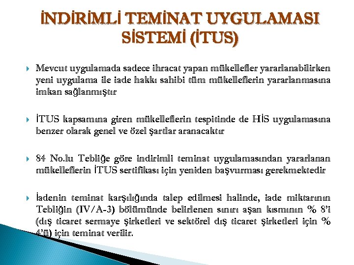 İNDİRİMLİ TEMİNAT UYGULAMASI SİSTEMİ (İTUS) Mevcut uygulamada sadece ihracat yapan mükellefler yararlanabilirken yeni uygulama