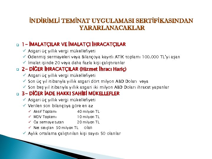 İNDİRİMLİ TEMİNAT UYGULAMASI SERTİFİKASINDAN YARARLANACAKLAR q 1 - İMALATÇILAR VE İMALATÇI İHRACATÇILAR ü Asgari
