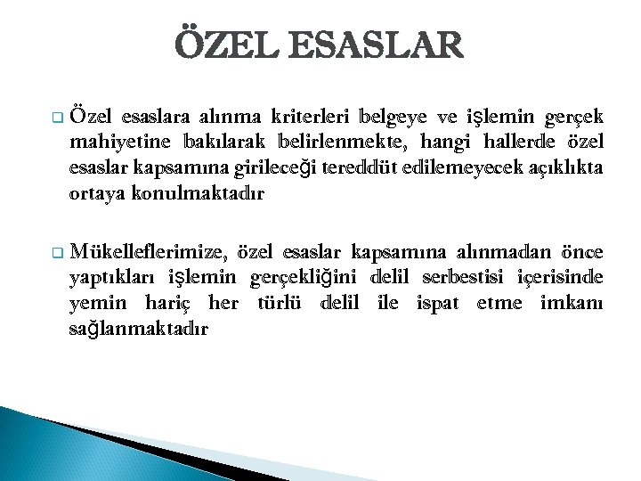 ÖZEL ESASLAR q Özel esaslara alınma kriterleri belgeye ve işlemin gerçek mahiyetine bakılarak belirlenmekte,