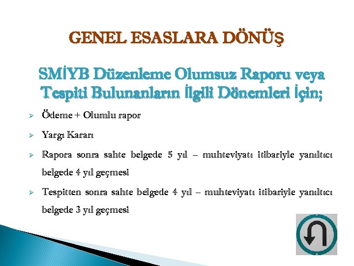 GENEL ESASLARA DÖNÜŞ SMİYB Düzenleme Olumsuz Raporu veya Tespiti Bulunanların İlgili Dönemleri İçin; Ø