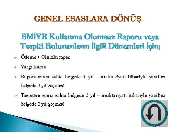 GENEL ESASLARA DÖNÜŞ SMİYB Kullanma Olumsuz Raporu veya Tespiti Bulunanların İlgili Dönemleri İçin; Ø