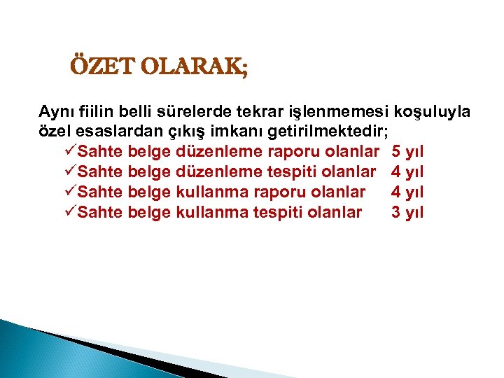 ÖZET OLARAK; Aynı fiilin belli sürelerde tekrar işlenmemesi koşuluyla özel esaslardan çıkış imkanı getirilmektedir;