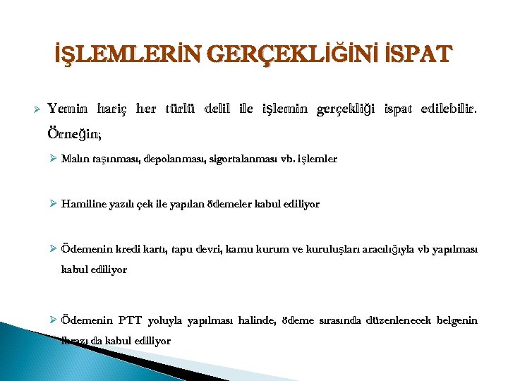 İŞLEMLERİN GERÇEKLİĞİNİ İSPAT Ø Yemin hariç her türlü delil ile işlemin gerçekliği ispat edilebilir.