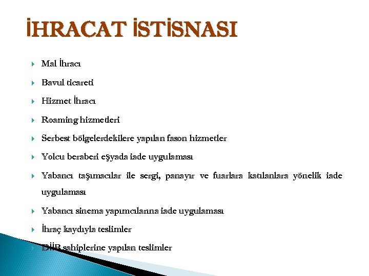İHRACAT İSTİSNASI Mal İhracı Bavul ticareti Hizmet İhracı Roaming hizmetleri Serbest bölgelerdekilere yapılan fason