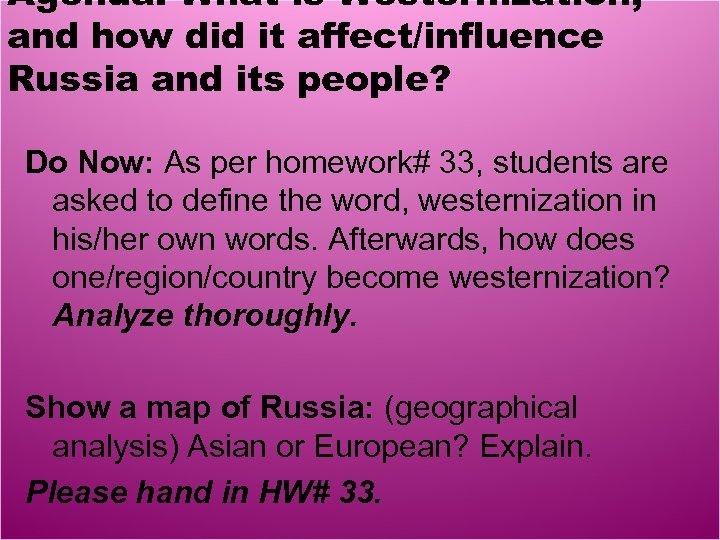Agenda: What is Westernization, and how did it affect/influence Russia and its people? Do