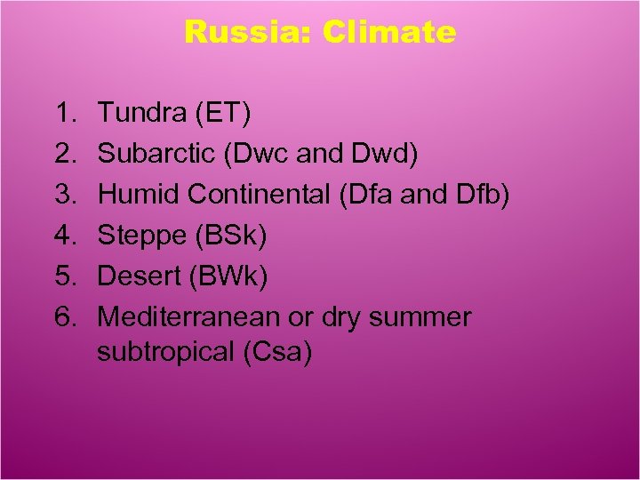 Russia: Climate 1. 2. 3. 4. 5. 6. Tundra (ET) Subarctic (Dwc and Dwd)