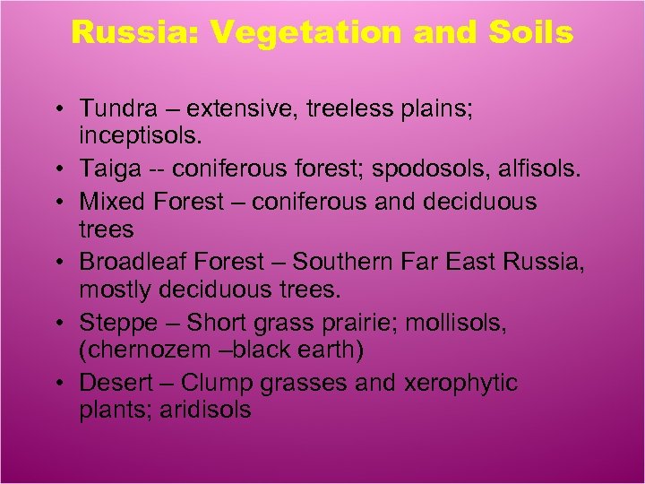 Russia: Vegetation and Soils • Tundra – extensive, treeless plains; inceptisols. • Taiga --