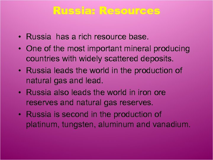 Russia: Resources • Russia has a rich resource base. • One of the most