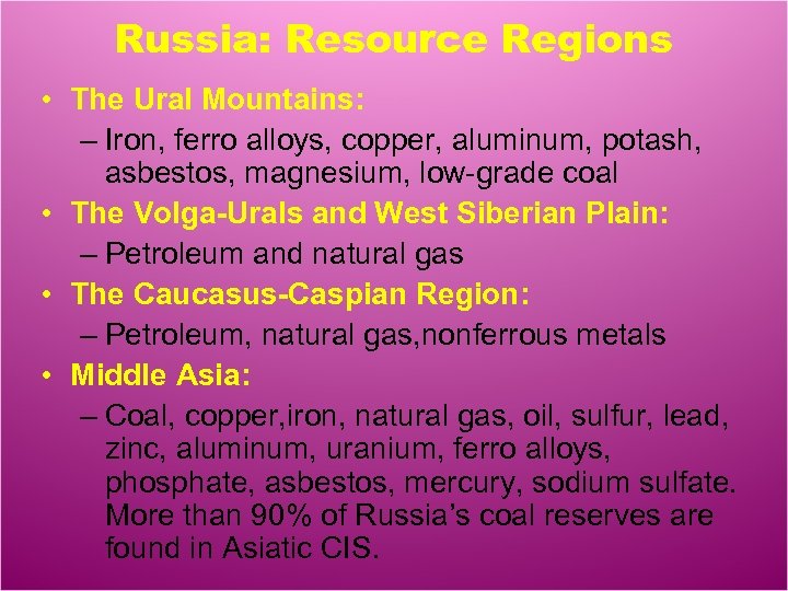 Russia: Resource Regions • The Ural Mountains: – Iron, ferro alloys, copper, aluminum, potash,